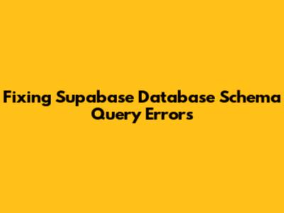 Fixing Supabase Database Schema Query Errors