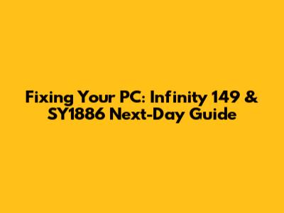 Fixing Your PC: Infinity 149 & SY1886 Next-Day Guide
