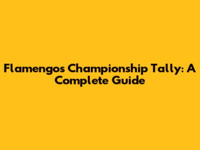 Flamengo's Championship Tally: A Complete Guide