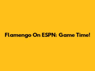 Flamengo On ESPN: Game Time!