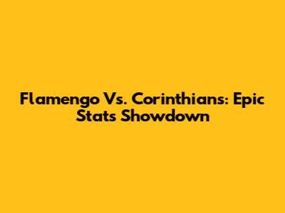 Flamengo Vs. Corinthians: Epic Stats Showdown