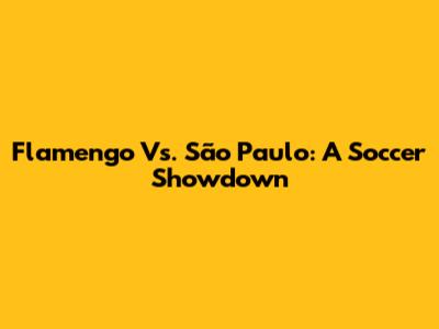 Flamengo Vs. São Paulo: A Soccer Showdown