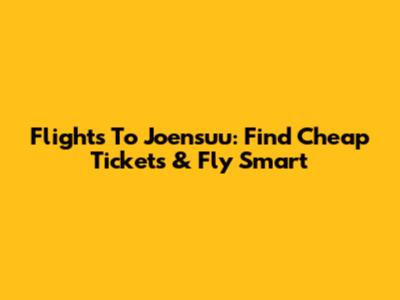 Flights To Joensuu: Find Cheap Tickets & Fly Smart
