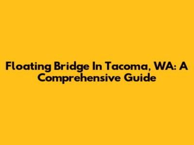 Floating Bridge In Tacoma, WA: A Comprehensive Guide