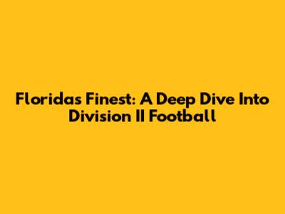 Florida's Finest: A Deep Dive Into Division II Football