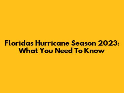 Florida's Hurricane Season 2023: What You Need To Know