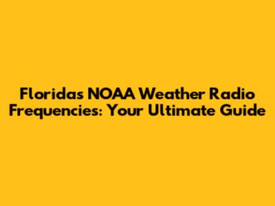 Florida's NOAA Weather Radio Frequencies: Your Ultimate Guide