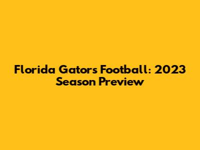 Florida Gators Football: 2023 Season Preview