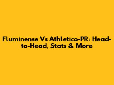 Fluminense Vs Athletico-PR: Head-to-Head, Stats & More