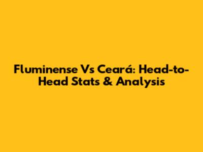 Fluminense Vs Ceará: Head-to-Head Stats & Analysis