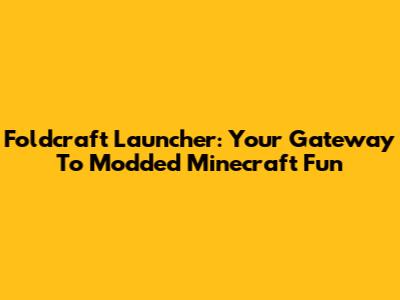 Foldcraft Launcher: Your Gateway To Modded Minecraft Fun