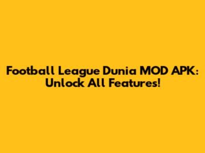 Football League Dunia MOD APK: Unlock All Features!