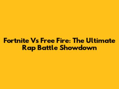 Fortnite Vs Free Fire: The Ultimate Rap Battle Showdown