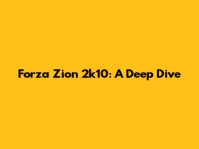 Forza Zion 2k10: A Deep Dive