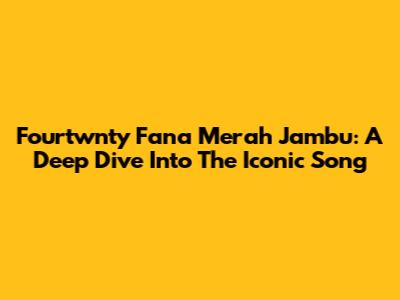 Fourtwnty Fana Merah Jambu: A Deep Dive Into The Iconic Song
