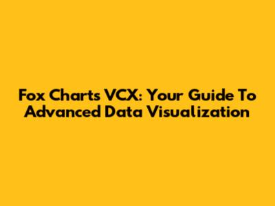 Fox Charts VCX: Your Guide To Advanced Data Visualization