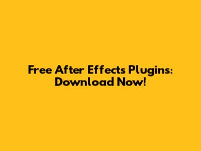 Free After Effects Plugins: Download Now!