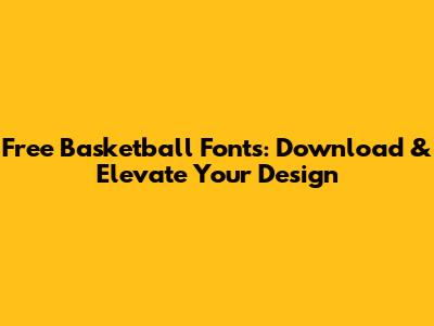 Free Basketball Fonts: Download & Elevate Your Design