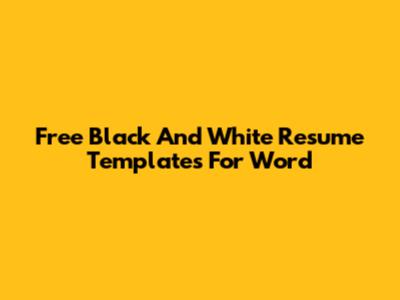 Free Black And White Resume Templates For Word