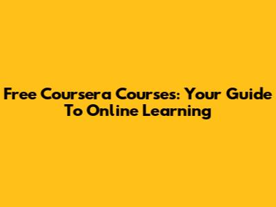 Free Coursera Courses: Your Guide To Online Learning