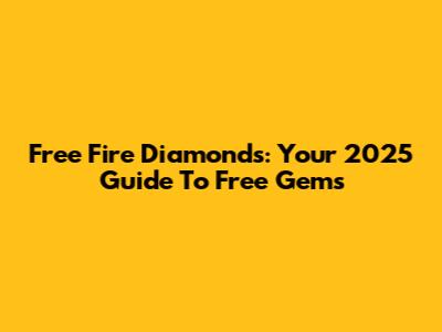 Free Fire Diamonds: Your 2025 Guide To Free Gems