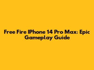 Free Fire IPhone 14 Pro Max: Epic Gameplay Guide