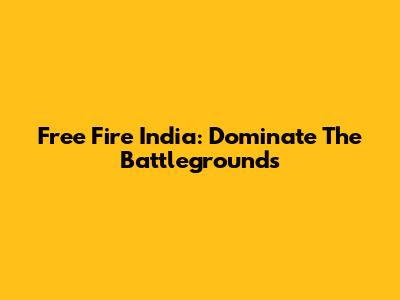 Free Fire India: Dominate The Battlegrounds