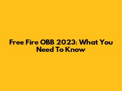 Free Fire OBB 2023: What You Need To Know
