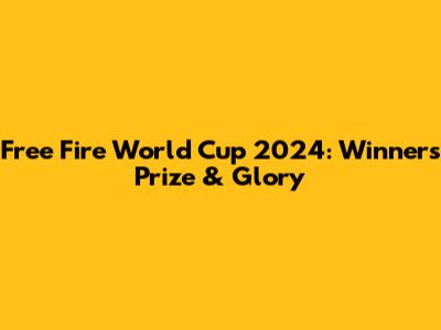 Free Fire World Cup 2024: Winner's Prize & Glory
