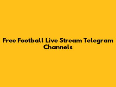 Free Football Live Stream Telegram Channels