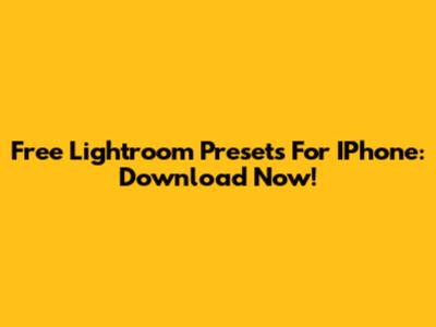 Free Lightroom Presets For IPhone: Download Now!