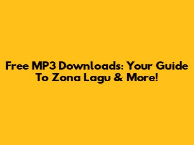 Free MP3 Downloads: Your Guide To Zona Lagu & More!