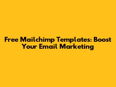 Free Mailchimp Templates: Boost Your Email Marketing