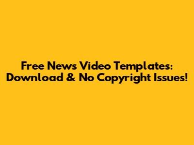 Free News Video Templates: Download & No Copyright Issues!