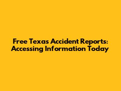 Free Texas Accident Reports: Accessing Information Today