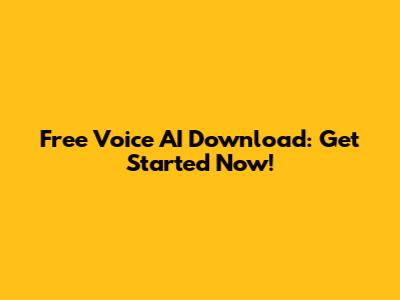 Free Voice AI Download: Get Started Now!