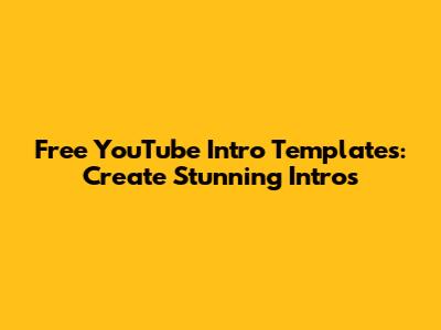 Free YouTube Intro Templates: Create Stunning Intros