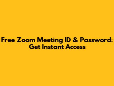 Free Zoom Meeting ID & Password: Get Instant Access