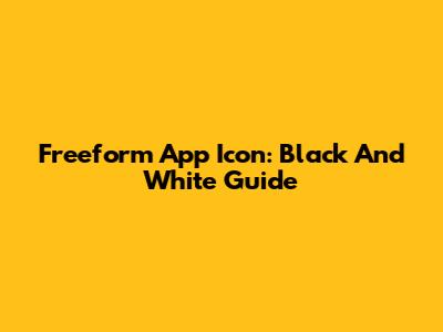 Freeform App Icon: Black And White Guide