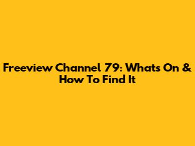 Freeview Channel 79: What's On & How To Find It