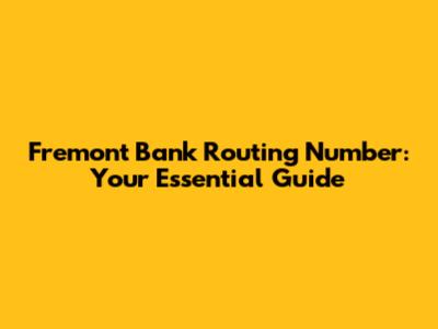 Fremont Bank Routing Number: Your Essential Guide