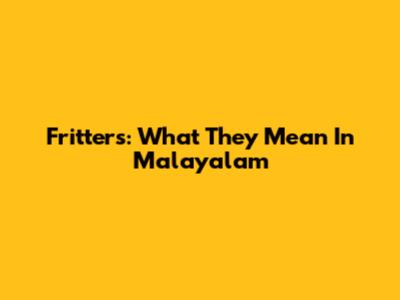 Fritters: What They Mean In Malayalam