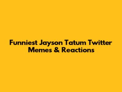 Funniest Jayson Tatum Twitter Memes & Reactions