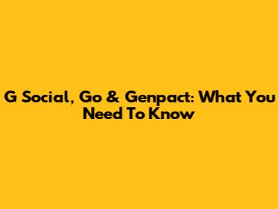 G Social, Go & Genpact: What You Need To Know