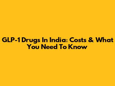 GLP-1 Drugs In India: Costs & What You Need To Know