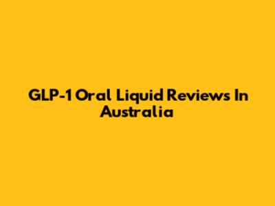 GLP-1 Oral Liquid Reviews In Australia