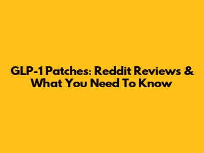 GLP-1 Patches: Reddit Reviews & What You Need To Know