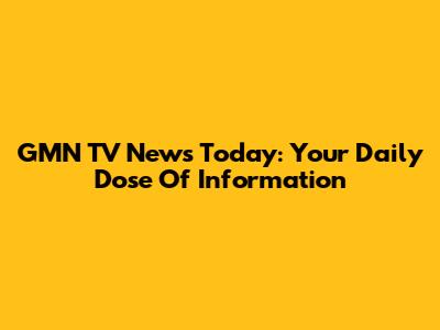 GMN TV News Today: Your Daily Dose Of Information
