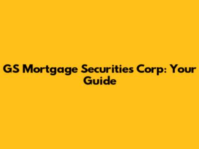 GS Mortgage Securities Corp: Your Guide