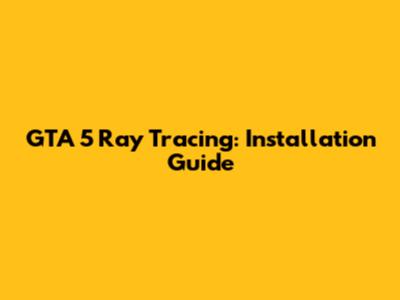 GTA 5 Ray Tracing: Installation Guide